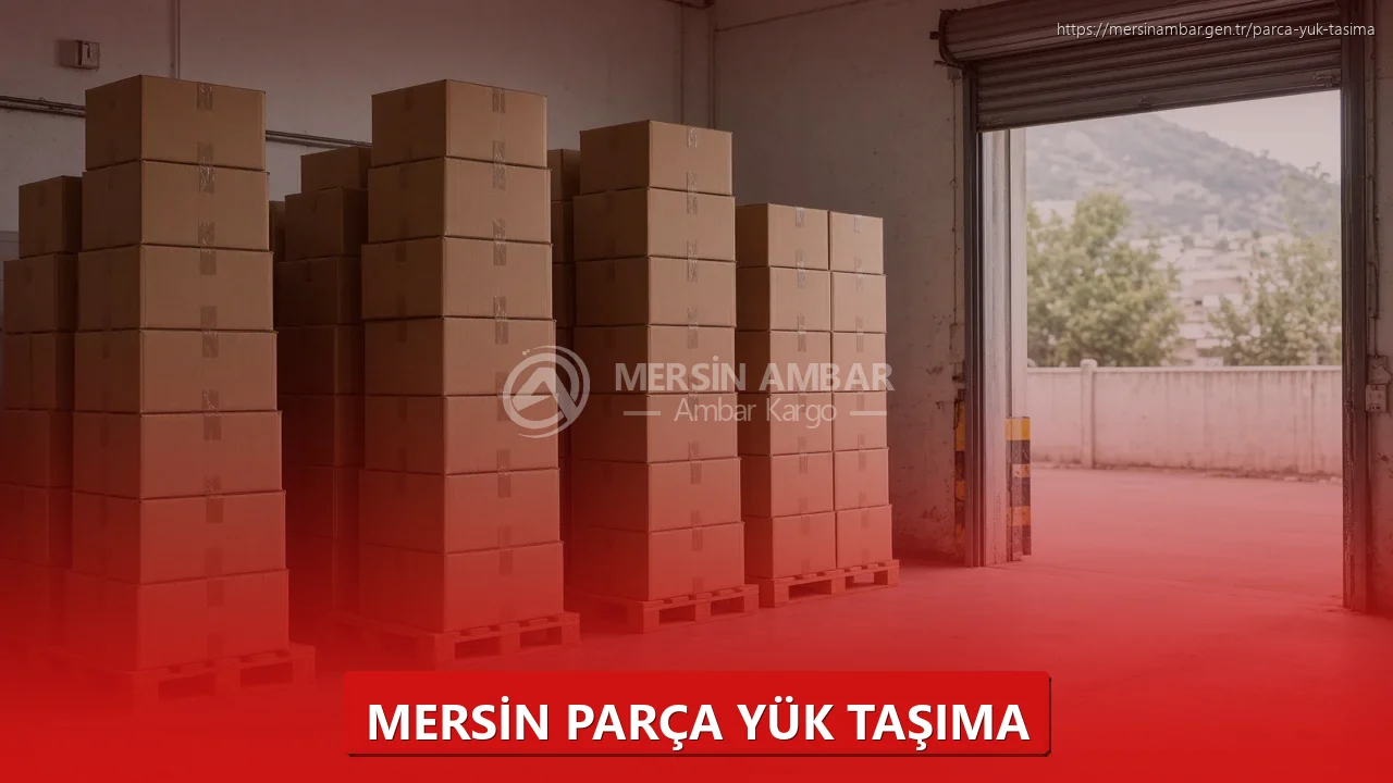 Mersin Parça Yük Taşıma